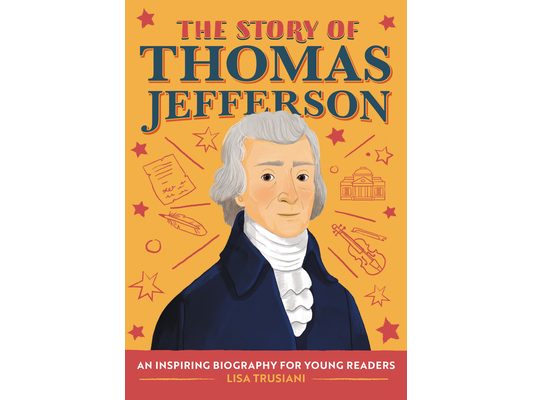 The Story of Thomas Jefferson: An Inspiring Biography for Young Readers