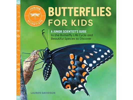 Butterflies for Kids: A Junior Scientist's Guide to the Butterfly Life Cycle and Beautiful Species to Discover