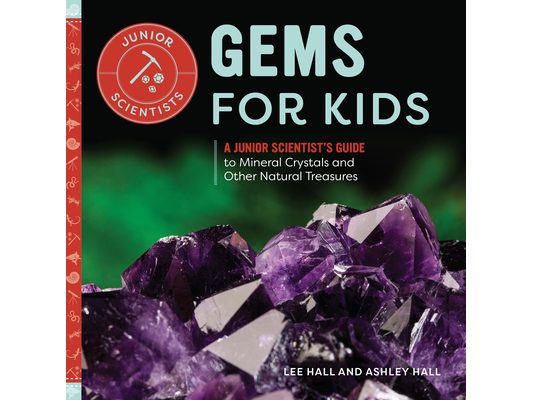 Gems for Kids: A Junior Scientist's Guide to Mineral Crystals and Other Natural Treasures