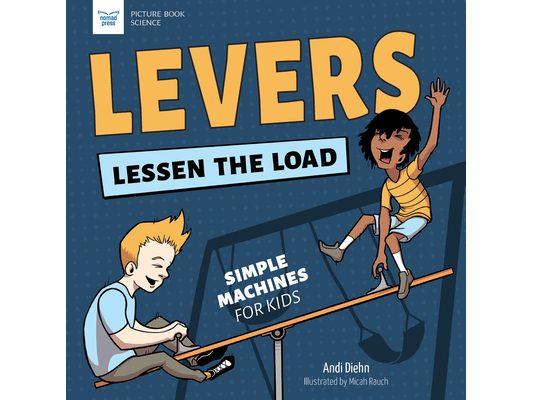 Levers Lessen the Load: Simple Machines for Kids