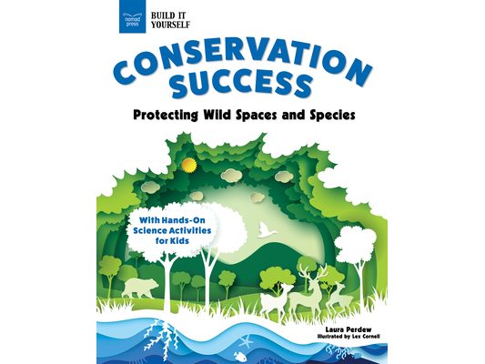 Conservation Success: Protecting Wild Spaces and Species with Hands-On Science Activities for Kids