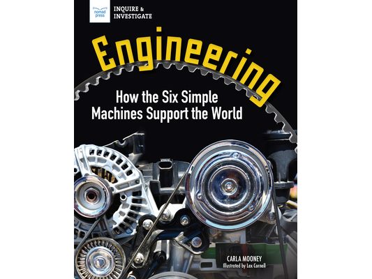 Engineering: How the Six Simple Machines Support the World