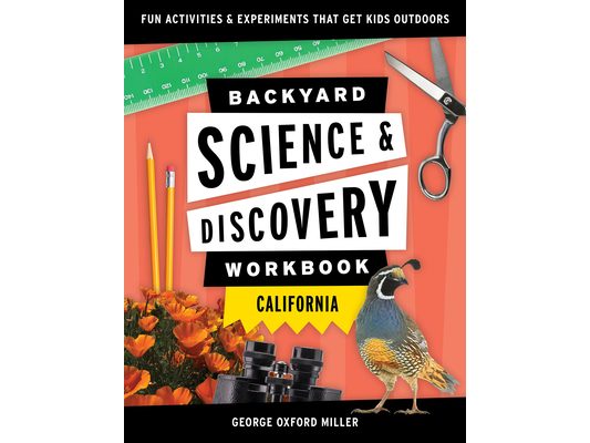 Backyard Science & Discovery Workbook: California: Fun Activities & Experiments That Get Kids Outdoors