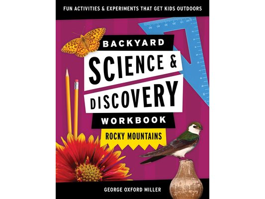 Backyard Science & Discovery Workbook: Rocky Mountains: Fun Activities & Experiments That Get Kids Outdoors
