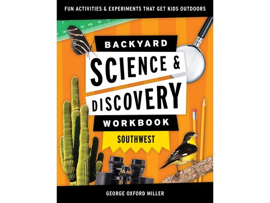 Backyard Science & Discovery Workbook: Southwest: Fun Activities & Experiments That Get Kids Outdoors