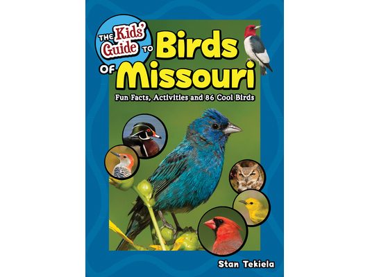 The Kids' Guide to Birds of Missouri: Fun Facts, Activities and 86 Cool Birds