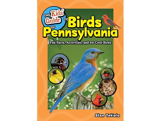 The Kids' Guide to Birds of Pennsylvania: Fun Facts, Activities, and 88 Cool Birds