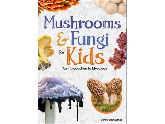 Mushrooms & Fungi for Kids: An Introduction to Mycology