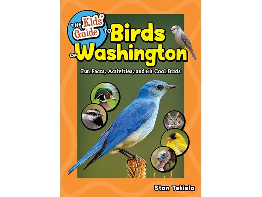 The Kids' Guide to Birds of Washington: Fun Facts, Activities and 88 Cool Birds