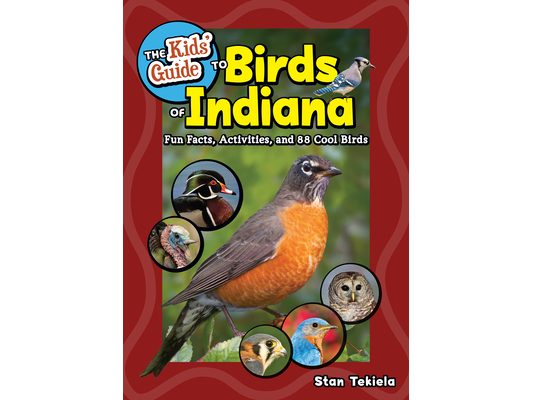 The Kids' Guide to Birds of Indiana: Fun Facts, Activities, and 88 Cool Birds