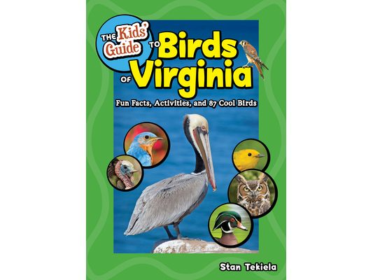 The Kids' Guide to Birds of Virginia: Fun Facts, Activities, and 87 Cool Birds
