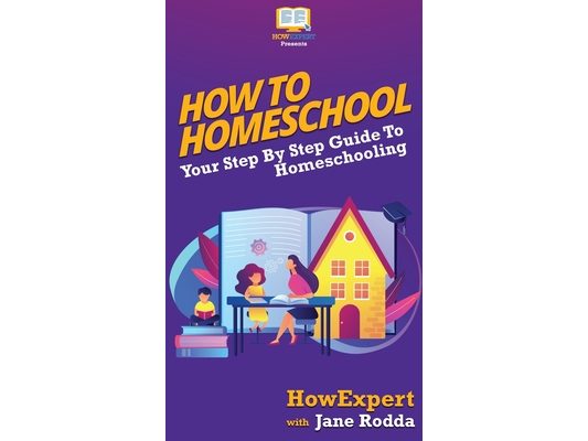 How To Homeschool: Your Step By Step Guide To Homeschooling