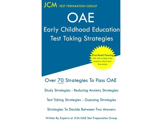 OAE Early Childhood Education Test Taking Strategies: OAE 012 - Free Online Tutoring - New 2020 Edition - The latest strategies to pass your exam.