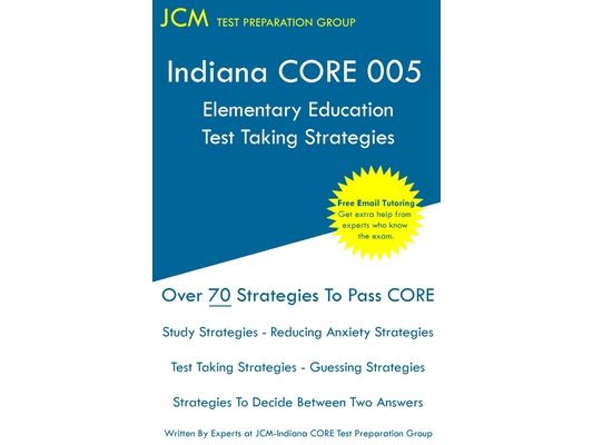 Indiana CORE Elementary Education - Test Taking Strategies: Indiana CORE 005 Developmental (Pedagogy) Area Assessments - Free Online Tutoring