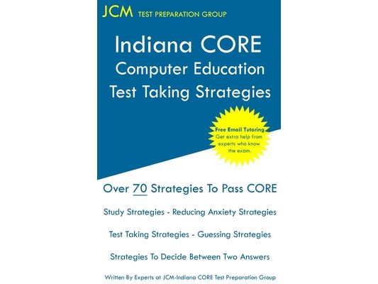 Indiana CORE Computer Education - Test Taking Strategies: Indiana CORE 013 - Free Online Tutoring