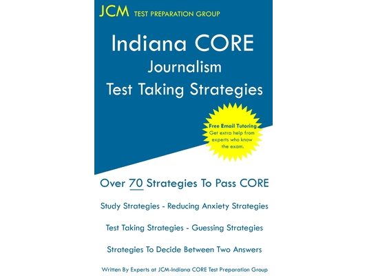 Indiana CORE Journalism - Test Taking Strategies: Indiana CORE 033 Exam - Free Online Tutoring