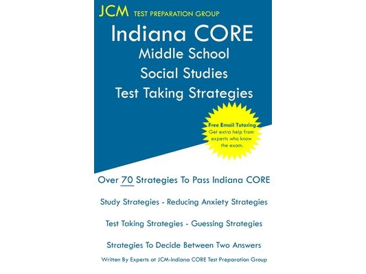 Indiana CORE Middle School Social Studies - Test Taking Strategies: Indiana CORE 037 Exam - Free Online Tutoring