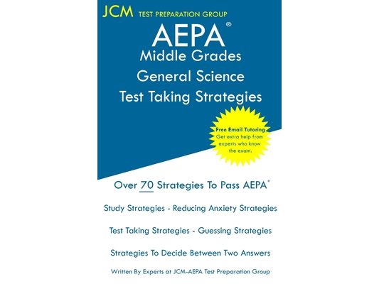 AEPA Middle Grades General Science - Test Taking Strategies: AEPA NT204 Exam - Free Online Tutoring - New 2020 Edition - The latest strategies to pass
