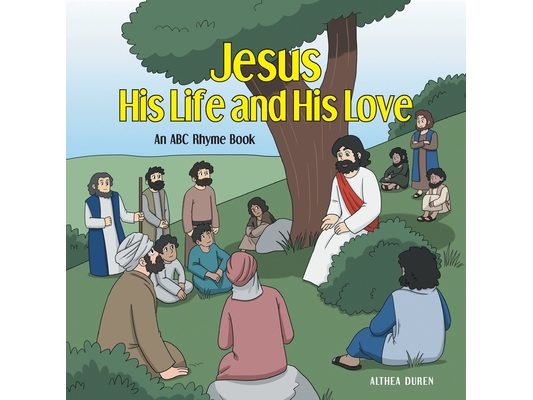 Jesus, His Life and His Love: An ABC Rhyme Book