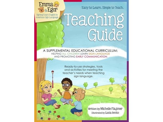 Emma and Egor Teaching Guide: A Supplemental Educational Curriculum: Helping ALL CHILDREN Learn Sign Language and Promoting Early Communication