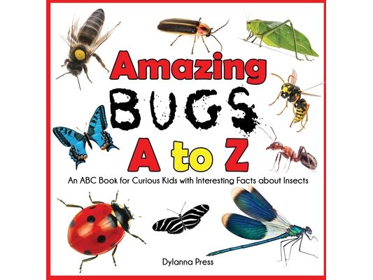 Amazing Bugs A to Z: An ABC Book for Curious Kids with Interesting Facts about Insects