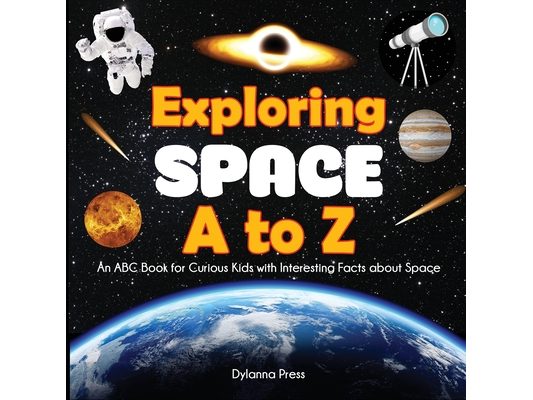 Exploring Space A to Z: An ABC Book for Curious Kids with Interesting Facts About Space