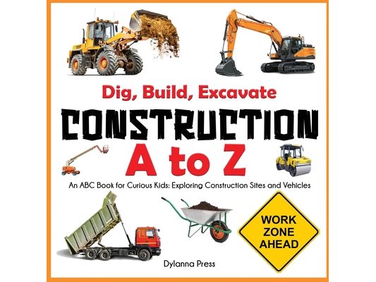 Construction A to Z: An ABC Book for Curious Kids: Exploring Construction Sites and Vehicles