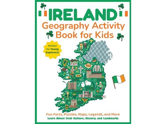 Ireland Geography Activity Book for Kids: Learn About Irish Culture, History, and Landmarks