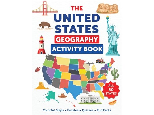 The United States Geography Activity Book: Colorful Maps, Puzzles, Quizzes, Fun Facts