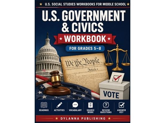 U.S. Government & Civics Workbook for Grades 5-8: Middle School Social Studies Readings, Activities, Vocabulary, Review Questions, and Answer Key