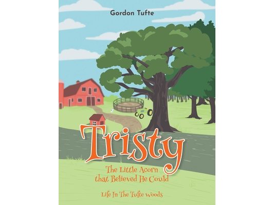 Tristy the Little Acorn that Believed He Could: Life In The Tufte Woods