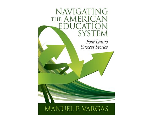 Navigating the American Education System: Four Latino Success Stories (hc)