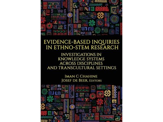 Evidence-Based Inquiries in Ethno-Stem Research: Investigations in Knowledge Systems Across Disciplines and Transcultural Settings