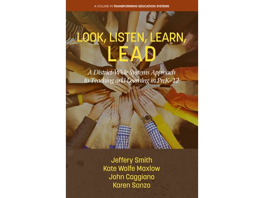 Look, Listen, Learn, Lead: A District-Wide Systems Approach to Teaching and Learning in Prek-12