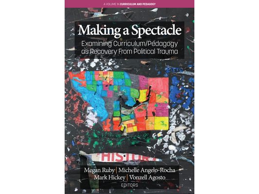 Making A Spectacle: Examining Curriculum/Pedagogy as Recovery From Political Trauma