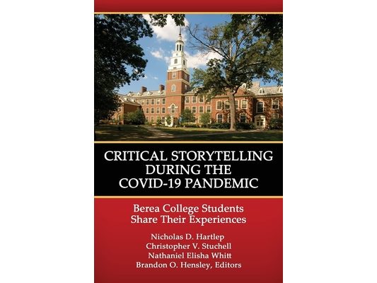 Critical Storytelling During the Covid-19 Pandemic: Berea College Students Share Their Experiences
