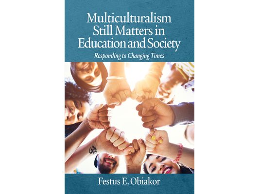Multiculturalism Still Matters in Education and Society: Responding to Changing Times