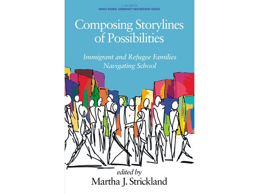 Composing Storylines of Possibilities: Immigrant and Refugee Families Navigating School