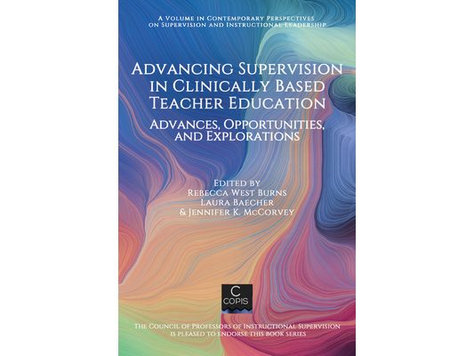 Advancing Supervision in Clinically Based Teacher Education: Advances, Opportunities, and Explorations