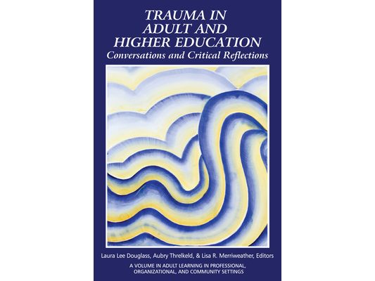Trauma in Adult and Higher Education: Conversations and Critical Reflections