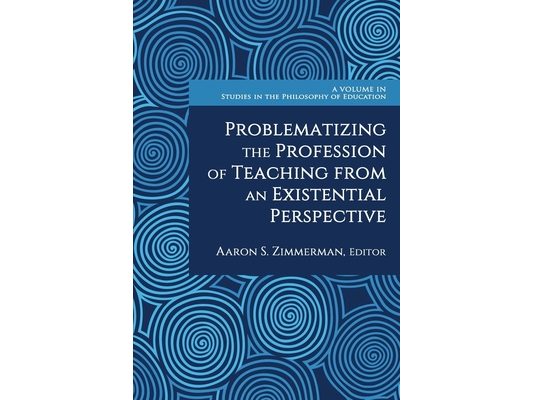 Problematizing the Profession of Teaching from an Existential Perspective