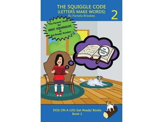 The Squiggle Code (Letters Make Words): Learn to Read: Simple, Fun, and Effective Activities for New or Struggling Readers Including Those with Dyslex
