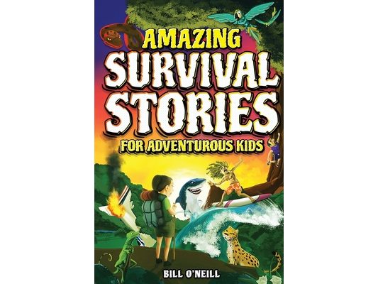 Amazing Survival Stories for Adventurous Kids: 16 True Stories About Courage, Persistence and Survival to Inspire Young Readers