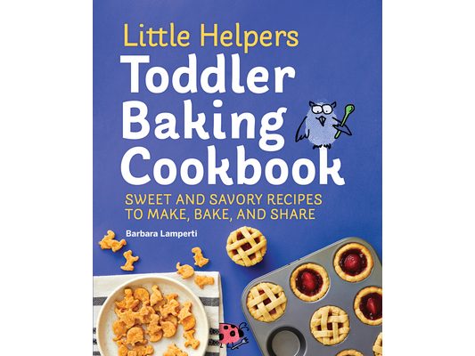 Little Helpers Toddler Baking Cookbook: Sweet and Savory Recipes to Make, Bake, and Share