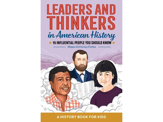 Leaders and Thinkers in American History: An American History Book for Kids: 15 Influential People You Should Know