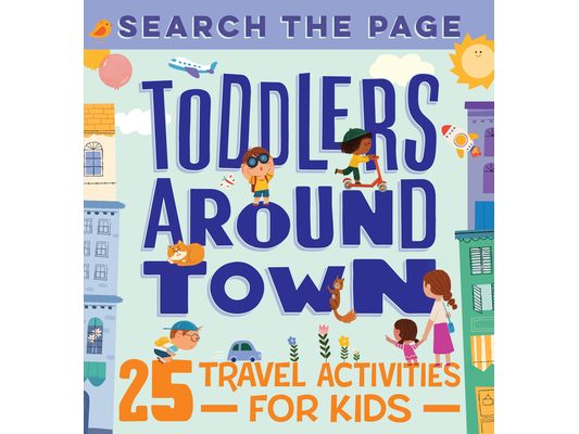 Search and Find Toddlers Around Town: 25 Travel Activities for Kids