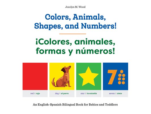 Colors, Animals, Shapes, and Numbers! / ¡Colores, Animales, Formas Y Números!: An English-Spanish Bilingual Book for Babies and Toddlers