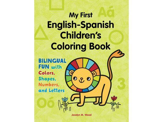 My First English-Spanish Children's Coloring Book: Bilingual Fun with Colors, Shapes, Numbers, and Letters