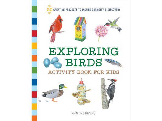 Exploring Birds Activity Book for Kids: 50 Creative Projects to Inspire Curiosity & Discovery