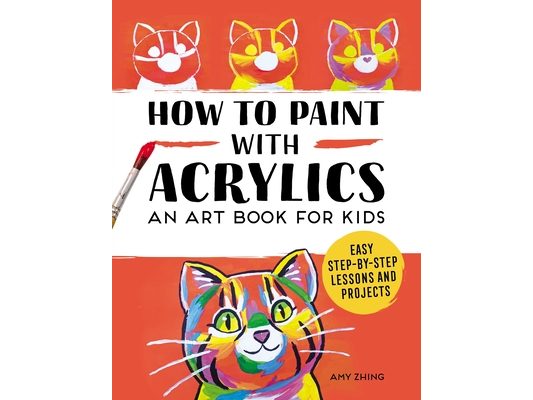 How to Paint with Acrylics: An Art Book for Kids